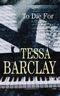 To Die for by Tessa Barclay (Hardback, 2007)