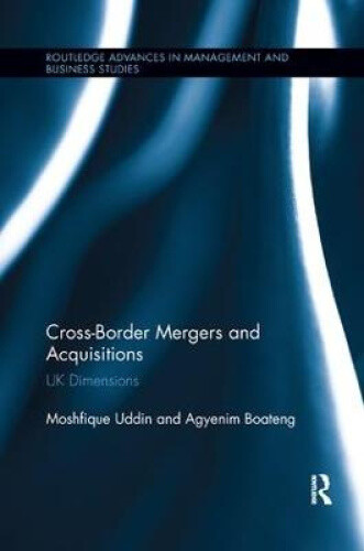Cross-Border Mergers and Acquisitions: UK Dimensions (Routledge Advances in