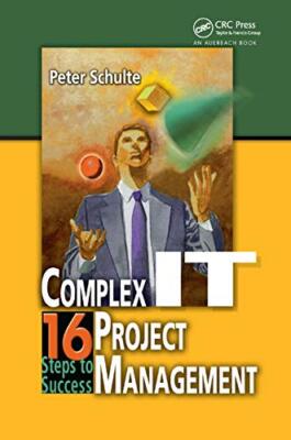 Complex IT Project Management: 16 Steps to Success Peter Schulte New Book