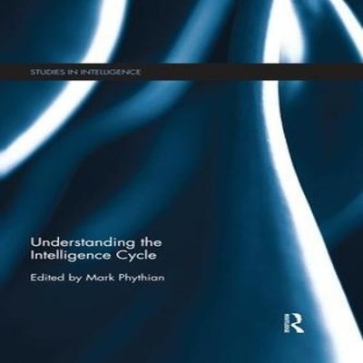 Understanding the Intelligence Cycle Taylor Francis Ltd (Sales) P