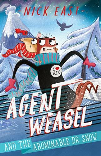 Agent Weasel and the Abominable Dr Snow: Book 2 By Nick East