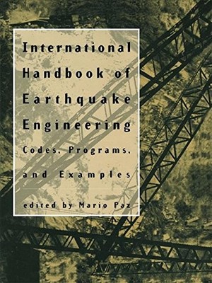 INTERNATIONAL HANDBOOK OF EARTHQUAKE ENGINEERING: CODES, By Mario Paz