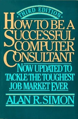 How to Be a Successful Computer Consultant - Simon, Alan R.