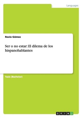 Ser O No Estar: El dilema de los hispanohablantes by Rocio Gomez (Spanish) Paper