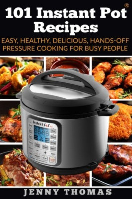 101 Instant Pot Recipes: Easy, Healthy, Delicious, Hand - Paperback NEW Thomas,