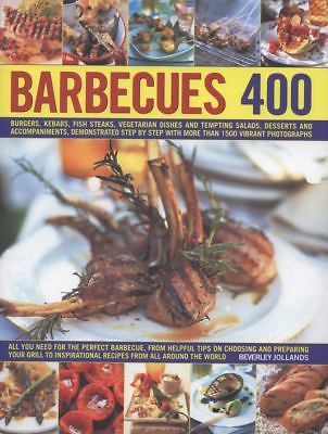 400 Barbecues : Sizzling Summer Recipes for Barbecues, Grills, Griddles, ...