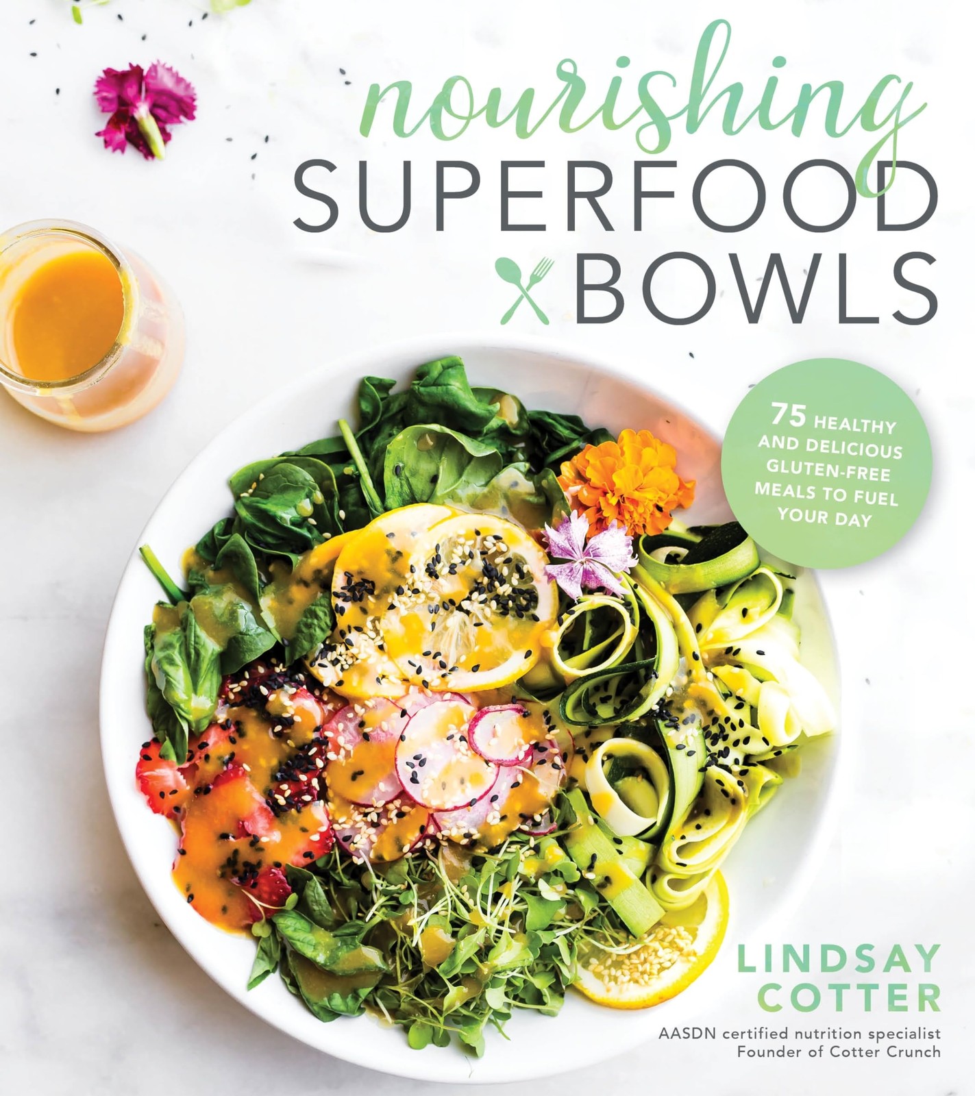 Nourishing Superfood Bowls: 75 Healthy and Delicious Gluten-Free Meals to Fuel Y
