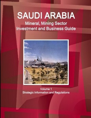 IBP - Saudi Arabia Mineral Mining Sector Investment and Business Guid - X555z