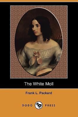The White Moll (Dodo Press) by Packard, Frank L.