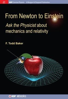 From Newton to Einstein: Ask the Physicist about Mechanics and Relativity: Used