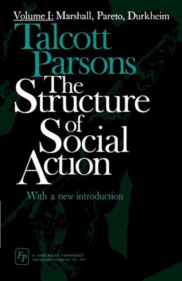 The Structure of Social Action, Vol. 1: Marshall, Pareto, Durkheim