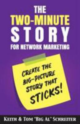 The Two-Minute Story for Network Marketing: Create the Big-Picture Story That...
