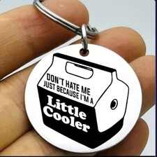 Because I'm Little Cooler Funny Steel Keychain