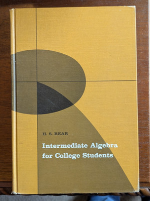 Intermediate Algebra for College Students, H. S. Bear, 1970 HC