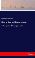 Edward L. Anderson | How To Ride And School A Horse | Taschenbuch | Englisch