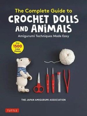 The Japan Amigurumi Association | The Complete Guide to Crochet Dolls and...