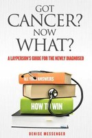 Denise Messenger | Got Cancer? Now What? A Layperson's Guide For The Newly...