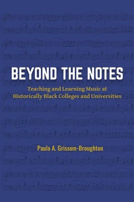 Beyond the Notes: Teaching and Learning Music a, Grissom-Broughton, Grissom-..