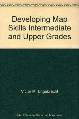 DEVELOPING MAP SKILLS INTERMEDIATE AND UPPER GRADES By Victor M. Engebrecht *VG*