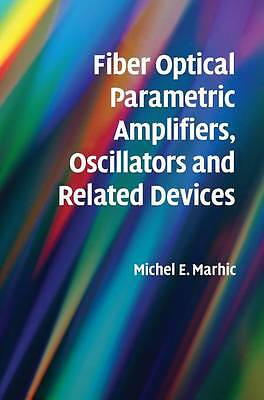 Fiber Optical Parametric Amplifiers, Oscillators and Related Devices Marhic