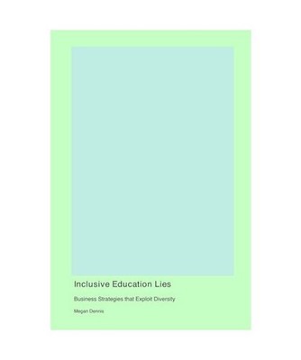 Inclusive Education Lies: Business Strategies that Exploit Diversity, Dennis, Me