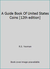 A Guide Book Of United States Coins [12th edition] by R.S. Yeoman