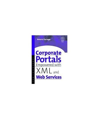 Corporate Portals Empowered with XML and Web Services, Anura Guruge