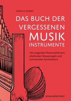 Marcus Seibert Das Buch der vergessenen Musikinstrumente