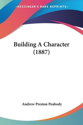 Building A Character (1887) | Andrew Preston Peabody | Taschenbuch | Englisch