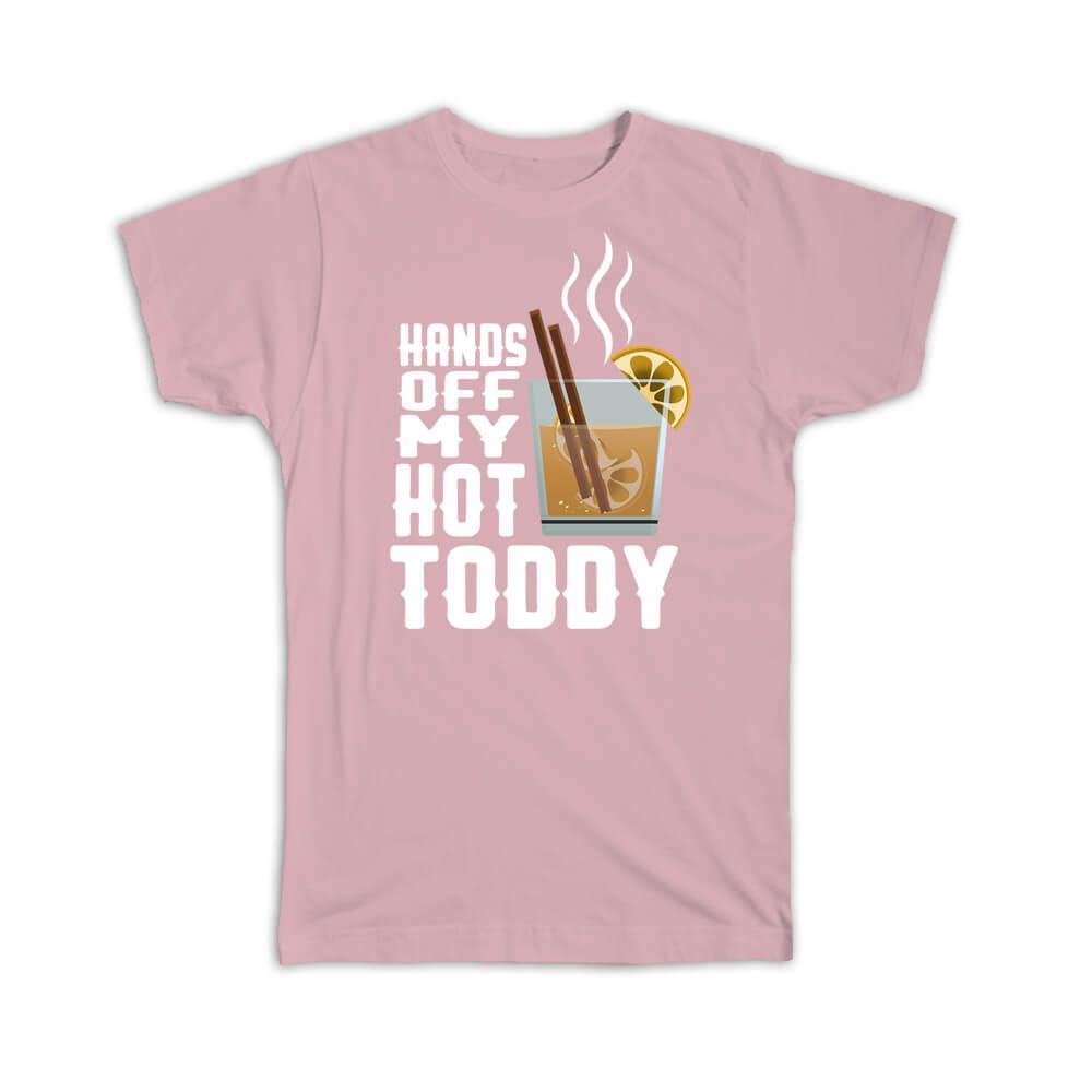 Gift T-Shirt : Hands Off My Hot Toddy Cocktail Lover Drink Food Whiskey