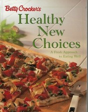 Betty Crocker's Healthy New Choices: A Fresh Approach to Eating Well New 