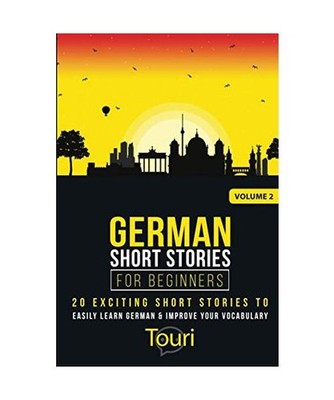 German Short Stories for Beginners: 20 Exciting Short Stories to Easily Learn Ge