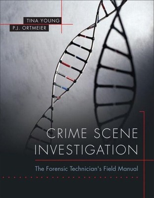 Crime Scene Investigation: The Forensic Technician's Field Manual by Tina Young