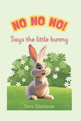 NO NO NO! Says the little bunny: In the woods lives a little rabbit that today o