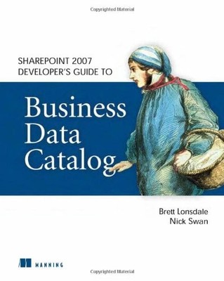 SHAREPOINT 2007 DEVELOPER'S GUIDE TO BUSINESS DATA CATALOG By Brett VG