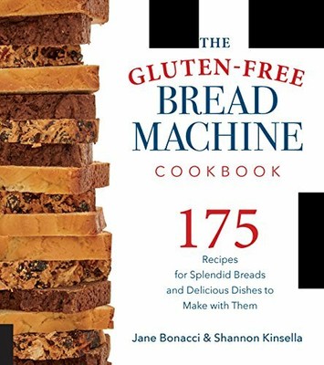 The Gluten-Free Bread Machine Cookbook: 175 Spl, Bonnacci, Kinsella..