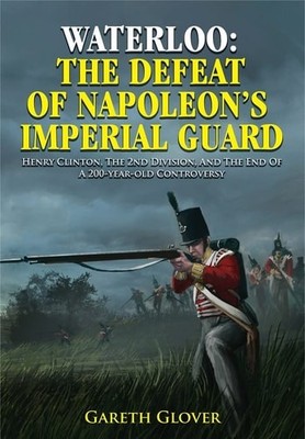 Waterloo: The Defeat of Napoleon's Imperial Guard: Henry ...  (Hardcover)