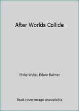 After Worlds Collide by Philip Wylie; Edwin Balmer