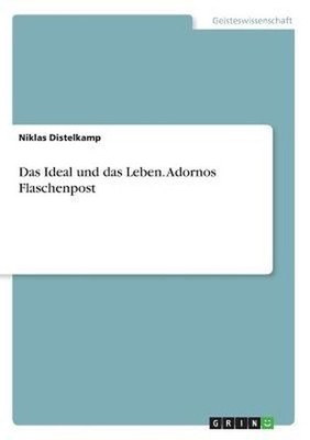 Das Ideal und das Leben. Adornos Flaschenpost by Niklas Distelkamp (German) Pape