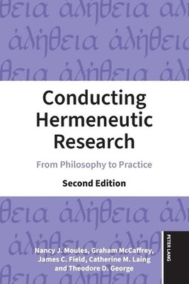 Conducting Hermeneutic Research: From Philosophy to Practice by Nancy J. Moules 