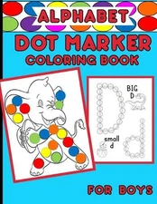 Alphabet Dot Marker Coloring Book For Boys: Upper And Lower Case Letters With Ad
