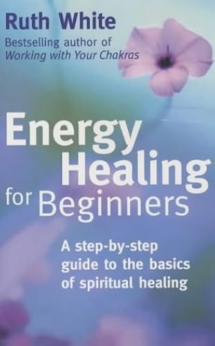 Energy Healing for Beginners: A Step-by-step Guide to the Basics of ...