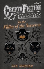In the Valley of the Sorceress  Cryptofiction Classics  by Sax Rohmer  English