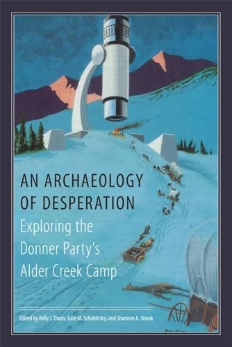 An Archaeology of Desperation Exploring the Donner Party’s Alder Creek Camp - Image 4