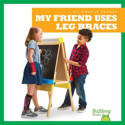 My Friend Uses Leg Braces (Bullfrog Books: All Kinds of Friends) - GOOD
