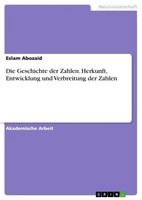 Die Geschichte Der Zahlen. Herkunft, Entwicklung Und Verbreitung Der Zahlen Buch