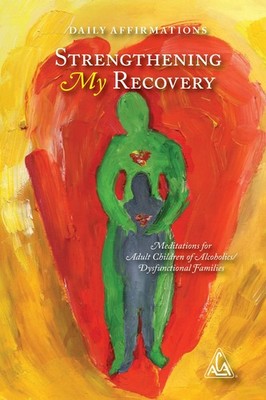 Daily Affirmations: Strengthening My Recovery Meditations for Adult Children...