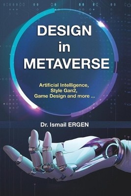 DESIGN in METAVERSE: Artificial Intelligence, Game Design, Style-Gan2 and More..