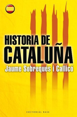 HISTORIA DE CATALUNA/ HISTORY OF CATALONIA (BASE By Sobreques I Jaume Callico