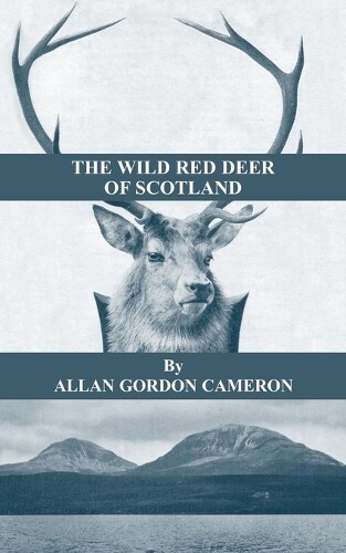 Allan, Gordon C The Wild Red Deer Of Scotland - Notes from an Island (Tascabile)